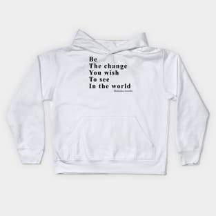 Be the change you wish to see in the world Kids Hoodie